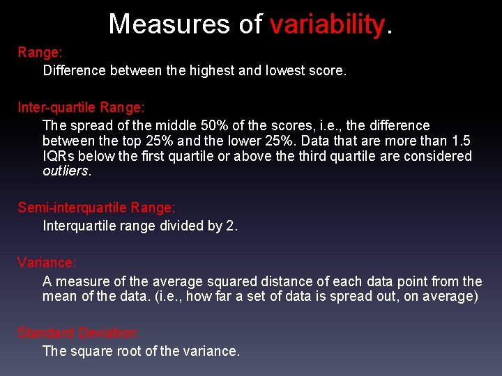 Measures of variability. Range: Difference between the highest and lowest score. Inter-quartile Range: The