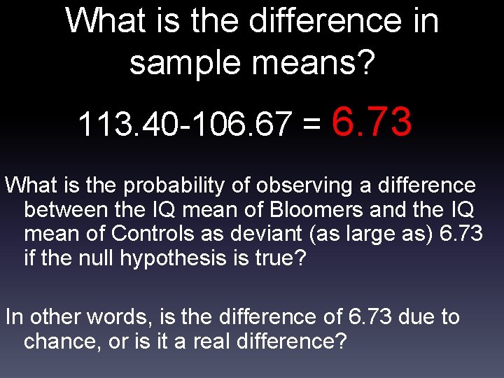 What is the difference in sample means? 113. 40 -106. 67 = 6. 73