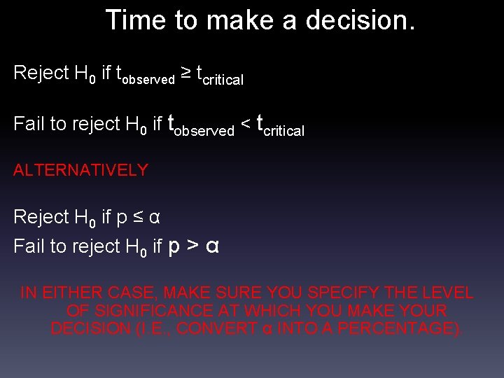 Time to make a decision. Reject H 0 if tobserved ≥ tcritical Fail to