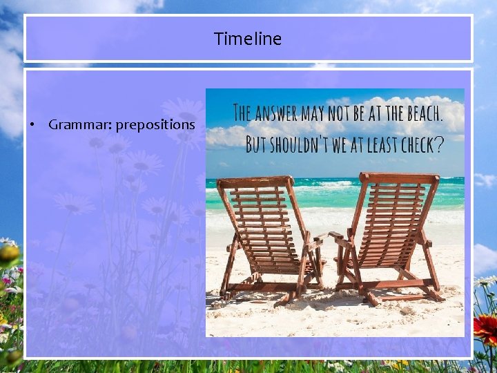 Timeline • Grammar: prepositions 