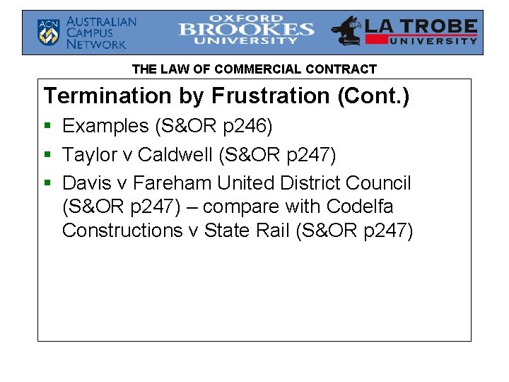 THE LAW OF COMMERCIAL CONTRACT Termination by Frustration (Cont. ) § Examples (S&OR p