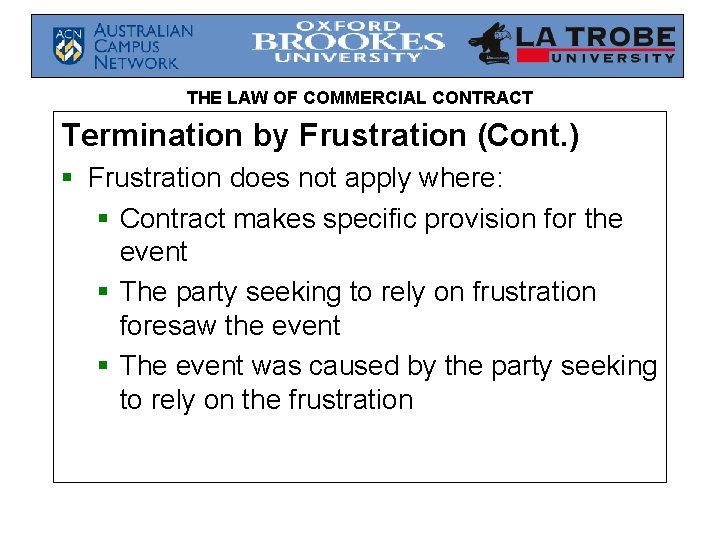 THE LAW OF COMMERCIAL CONTRACT Termination by Frustration (Cont. ) § Frustration does not