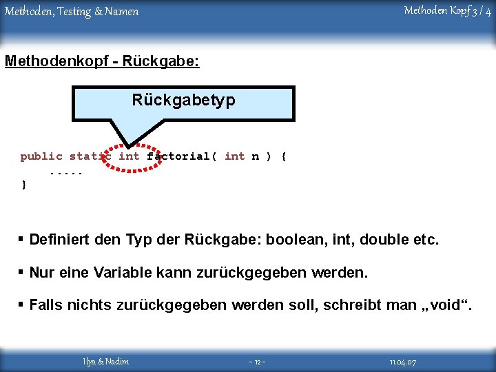 Methoden Kopf 3 / 4 Methoden, Testing & Namen Methodenkopf - Rückgabe: Rückgabetyp public