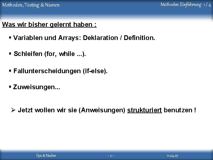 Methoden Einführung 1 / 4 Methoden, Testing & Namen Was wir bisher gelernt haben