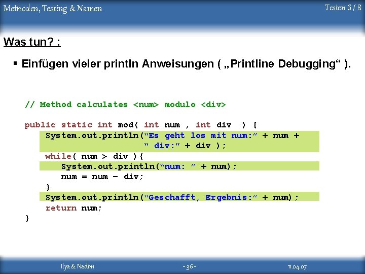 Testen 6 / 8 Methoden, Testing & Namen Was tun? : § Einfügen vieler