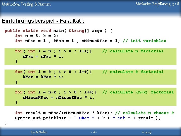 Methoden Einführung 3 / 6 Methoden, Testing & Namen Einführungsbeispiel - Fakultät : public