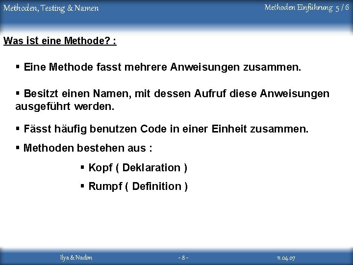 Methoden Einführung 5 / 6 Methoden, Testing & Namen Was ist eine Methode? :