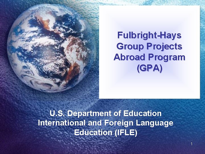 Fulbright-Hays Group Projects Abroad Program (GPA) U. S. Department of Education International and Foreign