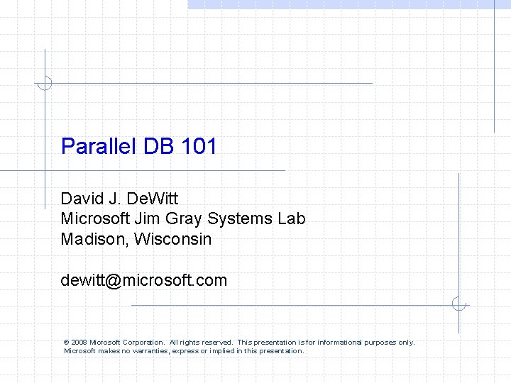 Parallel DB 101 David J. De. Witt Microsoft Jim Gray Systems Lab Madison, Wisconsin