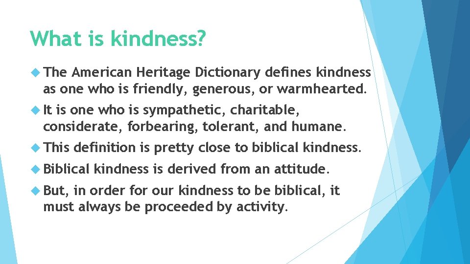 What is kindness? The American Heritage Dictionary defines kindness as one who is friendly,