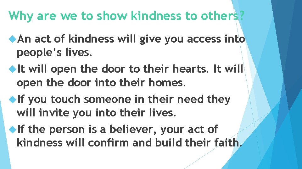 Why are we to show kindness to others? An act of kindness will give