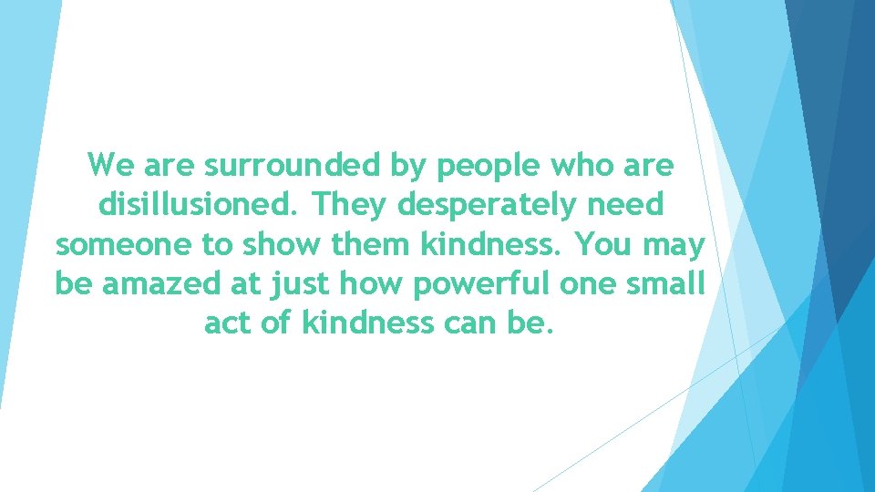 We are surrounded by people who are disillusioned. They desperately need someone to show