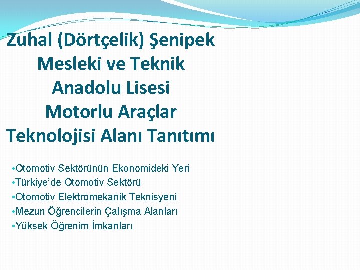 Zuhal (Dörtçelik) Şenipek Mesleki ve Teknik Anadolu Lisesi Motorlu Araçlar Teknolojisi Alanı Tanıtımı •