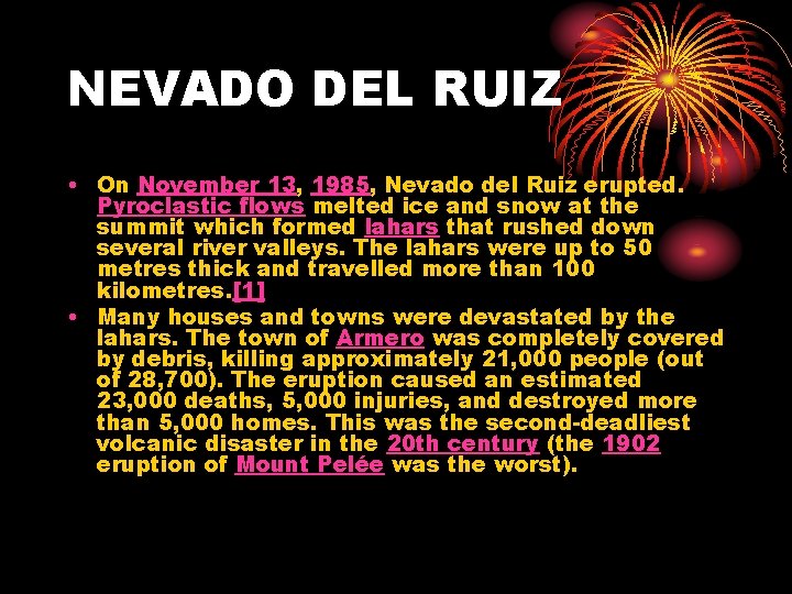 NEVADO DEL RUIZ • On November 13, 1985, Nevado del Ruiz erupted. Pyroclastic flows