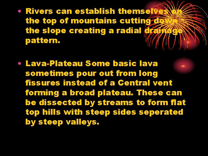  • Rivers can establish themselves on the top of mountains cutting down the