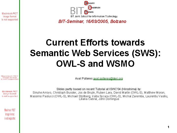 BIT-Seminar, 16/03/2005, Bolzano Current Efforts towards Semantic Web Services (SWS): OWL-S and WSMO Axel