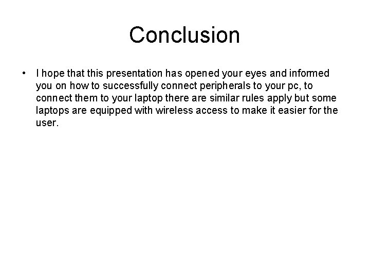 Conclusion • I hope that this presentation has opened your eyes and informed you