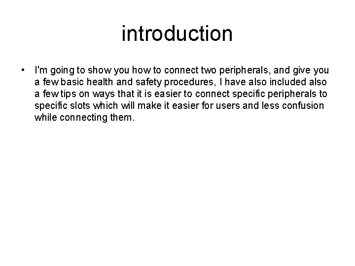 introduction • I'm going to show you how to connect two peripherals, and give