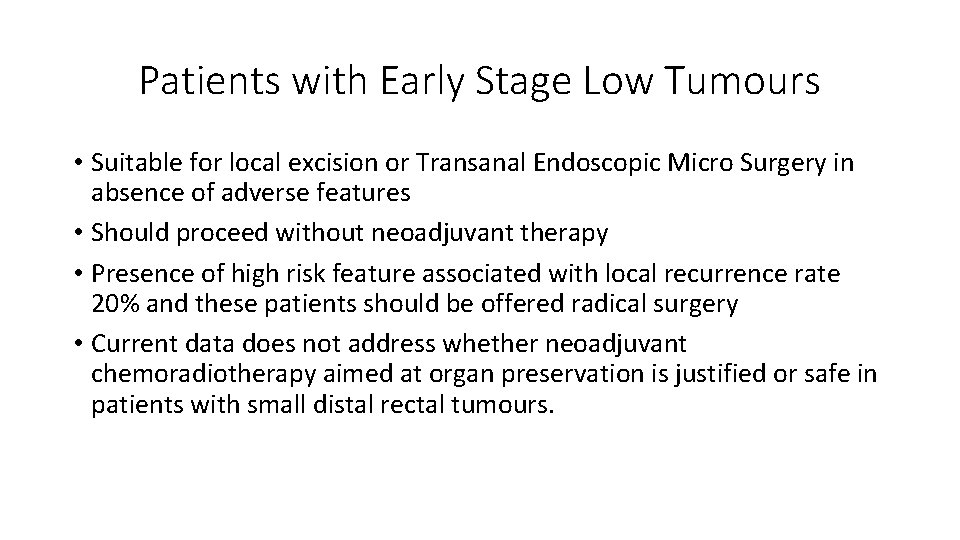 Patients with Early Stage Low Tumours • Suitable for local excision or Transanal Endoscopic