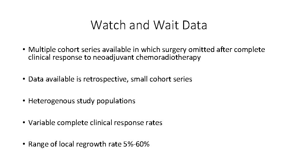 Watch and Wait Data • Multiple cohort series available in which surgery omitted after