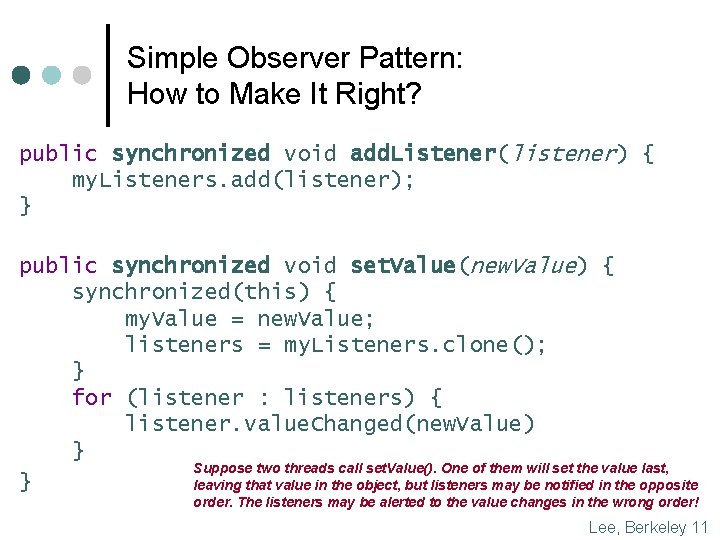 Simple Observer Pattern: How to Make It Right? public synchronized void add. Listener(listener) {