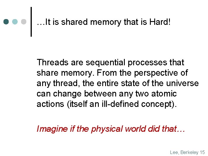 …It is shared memory that is Hard! Threads are sequential processes that share memory.