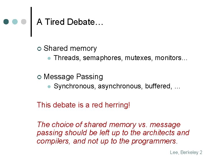 A Tired Debate… ¢ Shared memory l ¢ Threads, semaphores, mutexes, monitors… Message Passing