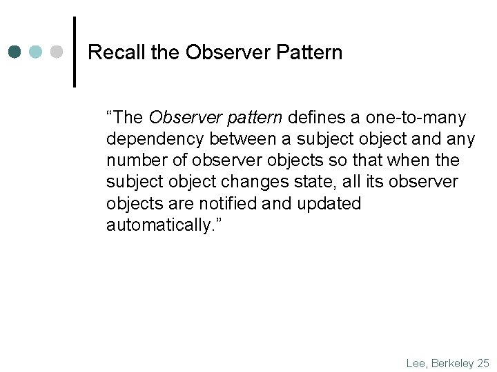 Recall the Observer Pattern “The Observer pattern defines a one-to-many dependency between a subject