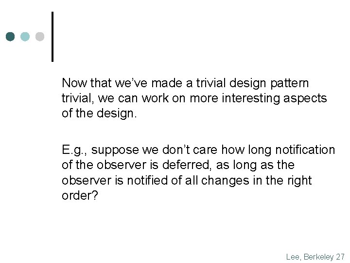 Now that we’ve made a trivial design pattern trivial, we can work on more