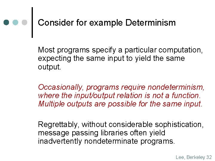 Consider for example Determinism Most programs specify a particular computation, expecting the same input