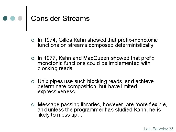 Consider Streams ¢ In 1974, Gilles Kahn showed that prefix-monotonic functions on streams composed