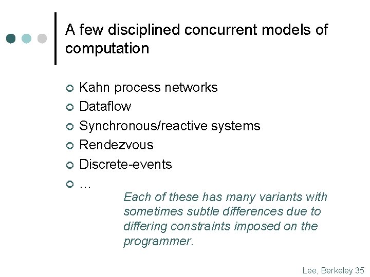 A few disciplined concurrent models of computation ¢ ¢ ¢ Kahn process networks Dataflow