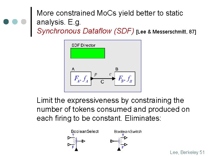 More constrained Mo. Cs yield better to static analysis. E. g. Synchronous Dataflow (SDF)