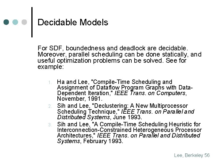 Decidable Models For SDF, boundedness and deadlock are decidable. Moreover, parallel scheduling can be