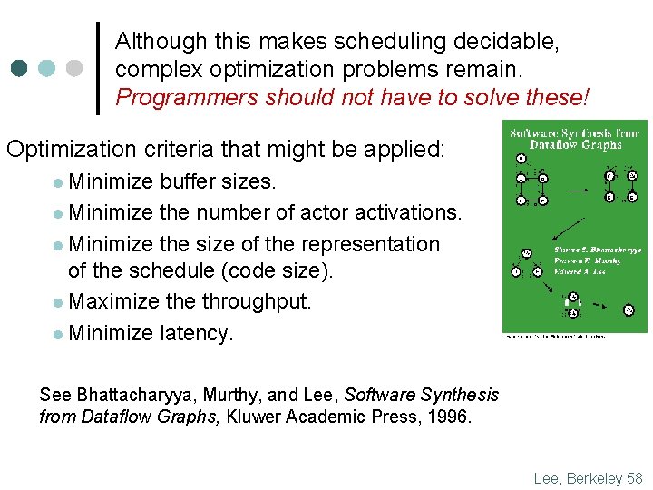 Although this makes scheduling decidable, complex optimization problems remain. Programmers should not have to