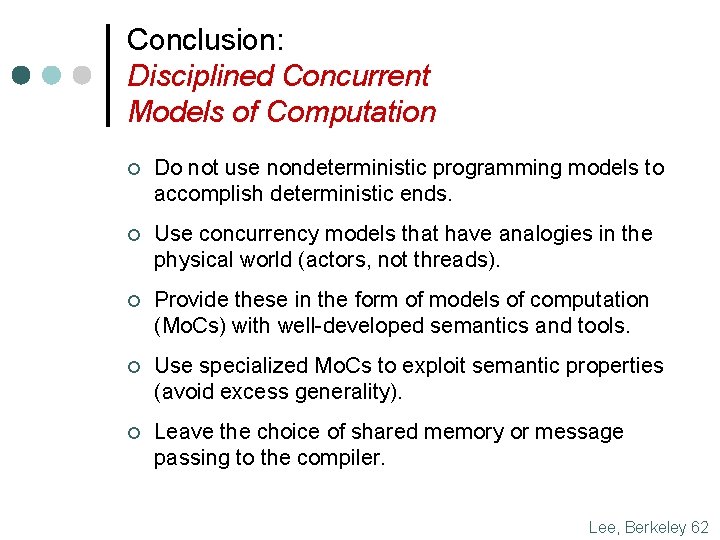 Conclusion: Disciplined Concurrent Models of Computation ¢ Do not use nondeterministic programming models to