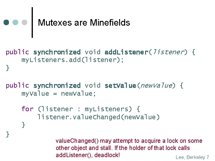 Mutexes are Minefields public synchronized void add. Listener(listener) { my. Listeners. add(listener); } public