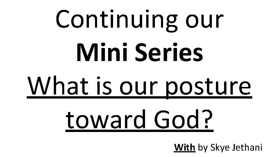 Continuing our Mini Series What is our posture toward God? With by Skye Jethani