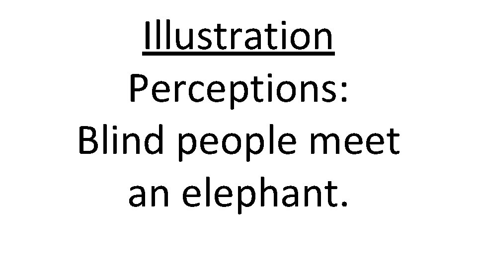 Illustration Perceptions: Blind people meet an elephant. 