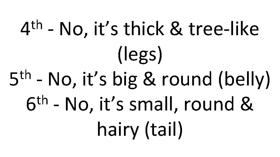 th 4 - No, it’s thick & tree-like (legs) th 5 - No, it’s