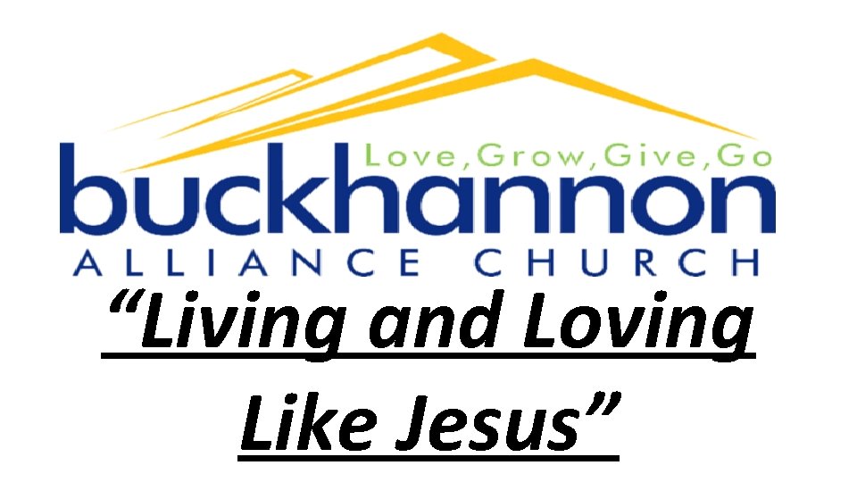 “Living and Loving Like Jesus” “Living and Loving Like Jesus”