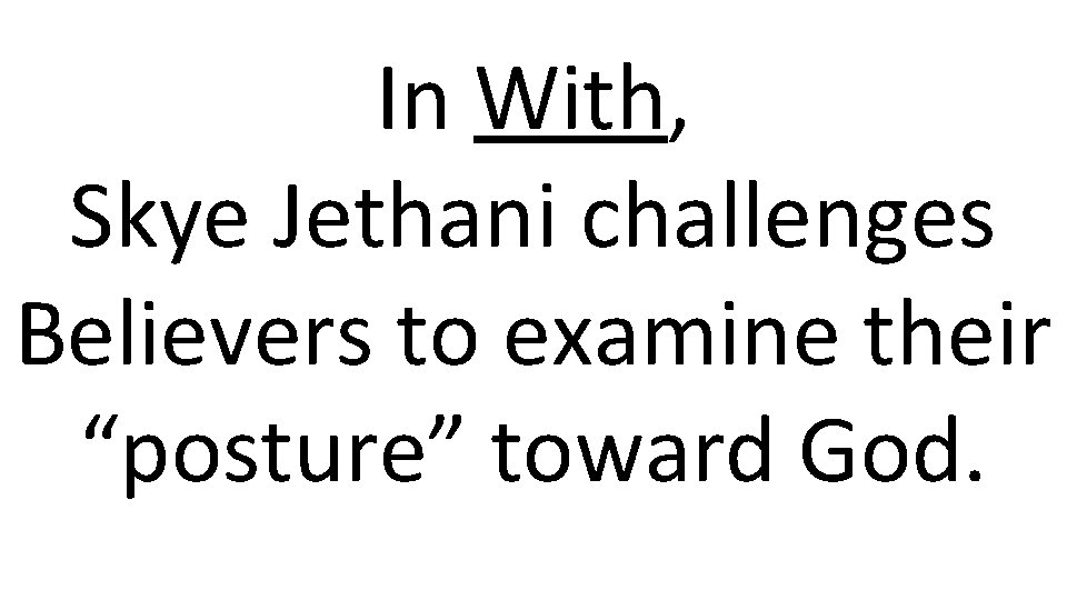 In With, Skye Jethani challenges Believers to examine their “posture” toward God. 