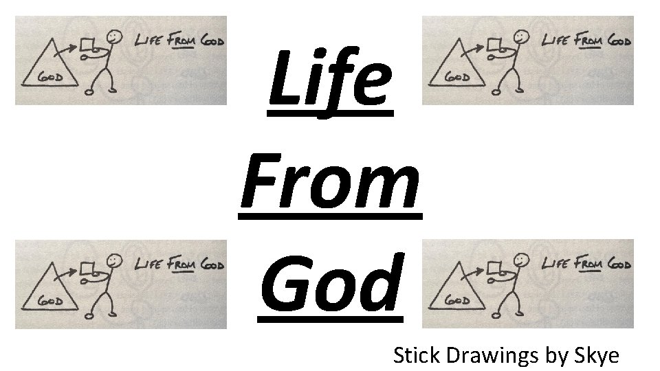 GOD Life From God GOD Stick Drawings by Skye 