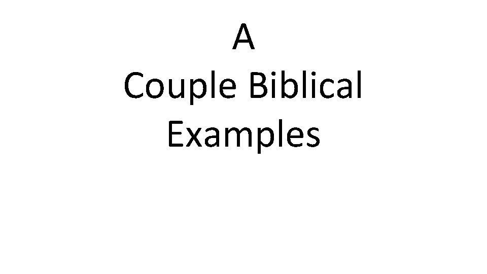 A Couple Biblical Examples 