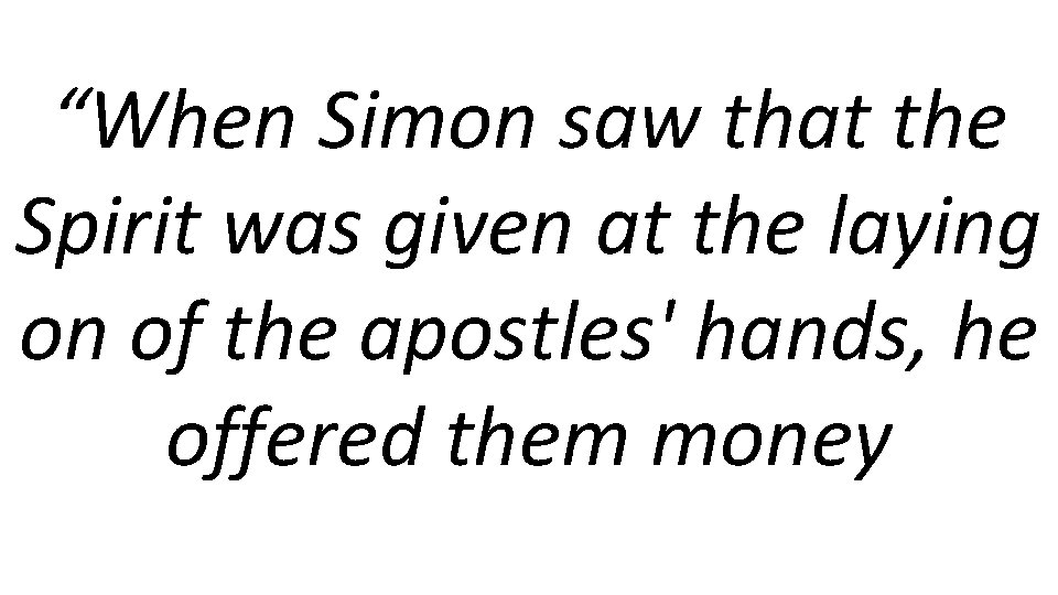 “When Simon saw that the Spirit was given at the laying on of the