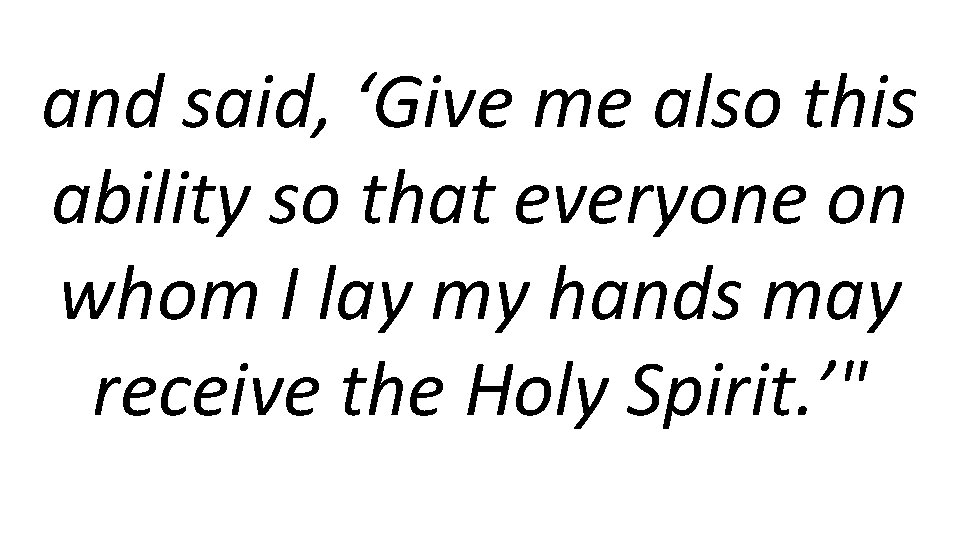 and said, ‘Give me also this ability so that everyone on whom I lay