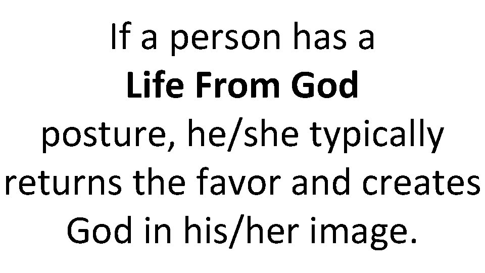 If a person has a Life From God posture, he/she typically returns the favor