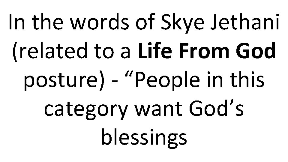 In the words of Skye Jethani (related to a Life From God posture) -