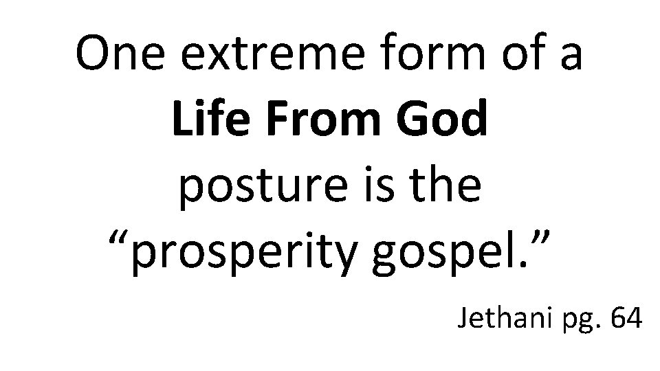 One extreme form of a Life From God posture is the “prosperity gospel. ”