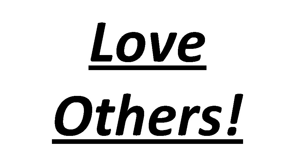 Love Others! 